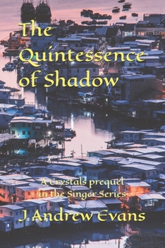 Paperback The Quintessence of Shadow: A Crystals prequel in the Singer Series Book