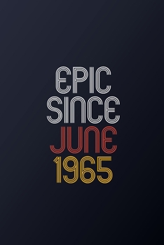 Epic Since June 1965: Blank Lined Journal, Happy Birthday Notebook, Diary Perfect Gift For Your Loved Ones
