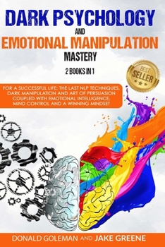 Paperback Dark Psychology and Emotional Manipulation Mastery: For a Successful Life, the last NLP Techniques, Dark Psychology, the Art of Persuasion, Emotional Book