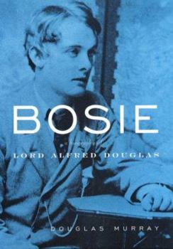Hardcover Bosie: The Man, the Poet, the Lover of Oscar Wilde Book