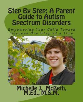 Paperback Step by Step: A Parent Guide to Autism Spectrum Disorders: Empowering Your Child Toward Success One Step at a Time (Small Steps) Book