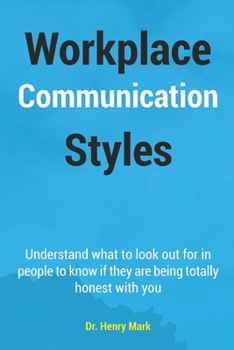 Paperback Workplace Communication Styles: A tested and trusted guide to a sustainable workplace relationship for a healthy interpersonal interactivity and incre Book