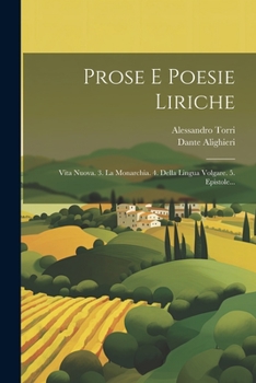 Paperback Prose E Poesie Liriche: Vita Nuova. 3. La Monarchia. 4. Della Lingua Volgare. 5. Epistole... [Italian] Book