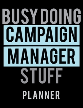 Paperback Busy Doing Campaign Manager Stuff Planner: 2020 Weekly Planner Journal -Notebook- For Weekly Goal Gift for the Campaign Manager Book