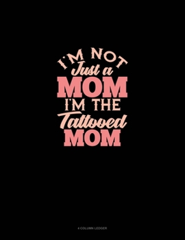 Paperback I'm Not Just A Mom I'm The Tattooed Mom: 4 Column Ledger Book