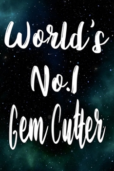 Worlds No.1 Gem Cutter: The perfect gift for the professional in your life - Funny 119 page lined journal!