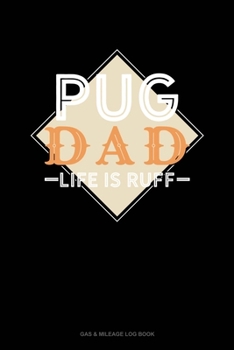 Paperback Pug Dad Life Is Ruff: Gas & Mileage Log Book