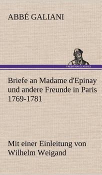 Briefe an Madame d'Epinay und Andere Freunde in Paris 1769-1781