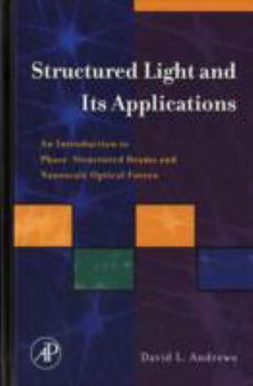 Hardcover Structured Light and Its Applications: An Introduction to Phase-Structured Beams and Nanoscale Optical Forces Book