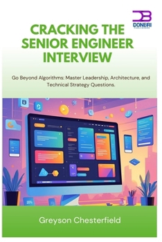 Cracking the Senior Engineer Interview: Go Beyond Algorithms Master Leadership, Architecture, and Technical Strategy Questions.