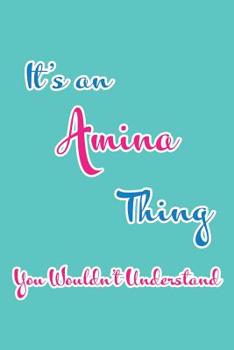 It's an Amina Thing You Wouldn't Understand: Blank Lined 6x9 Name Monogram Emblem Journal/Notebooks as Birthday, Anniversary, Christmas, Thanksgiving, Holiday or Any Occasion Gifts for Girls and Women