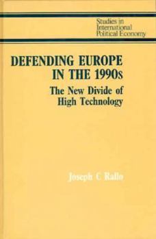 Defending Europe in the 1990s: The New Divide of High Technology (Studies in International Political Economy)