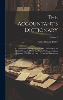 Hardcover The Accountant's Dictionary: A Comprehensive Encyclopaedia And Direction On All Matters Connected With The Work Of An Accountant, Illustrated With Book