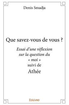 Paperback Que savez-vous de vous ?: Essai d'une réflexion sur la question du " moi " suivi d'Athée [French] Book