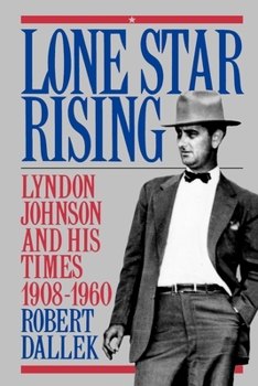 Lone Star Rising, Vol 1: Lyndon Johnson and His Times 1908-60 - Book #1 of the Lyndon Johnson and his Times