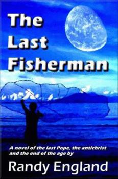 Paperback The Last Fisherman: A Novel of the Last Pope, the Antichrist and the End of the Age Book