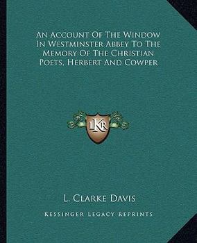 An Account of the Window in Westminster Abbey to the Memory of the Christian Poets, Herbert and Cowper
