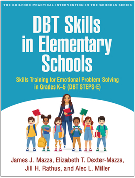 Paperback DBT Skills in Elementary Schools: Skills Training for Emotional Problem Solving in Grades K-5 (DBT STEPS-E) (The Guilford Practical Intervention in the Schools Series) Book