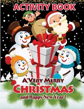 A Very Merry Christmas and Happy New Year! Activity Book: A Combo Activity Books Full of Coloring, Matching, Mazes, Drawing, Crosswords, Word Searches, Color by Number, Recipes, Word Scrambles & More!