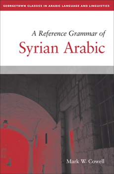 A Reference Grammar of Syrian Arabic with CD (Audio) - Book  of the Georgetown Classics in Arabic Languages and Linguistics
