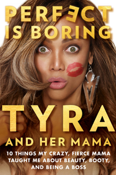 Hardcover Perfect Is Boring: 10 Things My Crazy, Fierce Mama Taught Me about Beauty, Booty, and Being a Boss Book