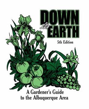 Spiral-bound Down to Earth, 5th Edition. A Gardener's Guide to the Albuquerque Area Book