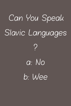 Can You Speak Slavic Languages: Lined Notebook / Journal Gift, 120 Pages, 6*9, Soft Cover, Matte Finish
