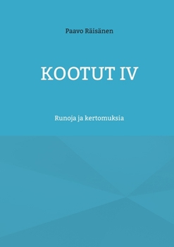 Kootut IV: Runoja ja kertomuksia (Finnish Edition)