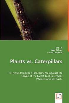 Paperback Plants vs. Caterpillars- Is Trypsin Inhibitor a Plant Defense Against the Larvae of the Forest Tent Caterpillar (Malacosoma disstria)? Book