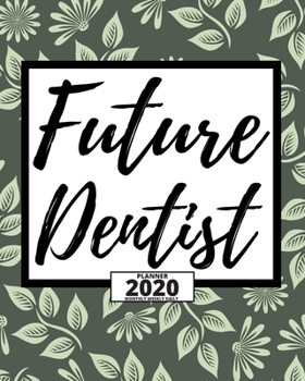 Future Dentist: 2020 Planner For Dentist, 1-Year Daily, Weekly And Monthly Organizer With Calendar, Appreciation, Christmas, Or Birthday Gift Idea (8" x 10")