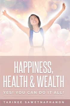 Paperback Happiness, Health & Wealth: Yes! You Can Do It All! Book