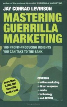 Paperback Mastering Guerrilla Marketing: 100 Profit-Producing Insights That You Can Take to the Bank Book