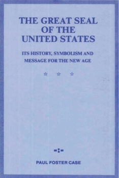 Paperback The Great Seal of the United States: Its History, Symbolism and Message for the New Age Book