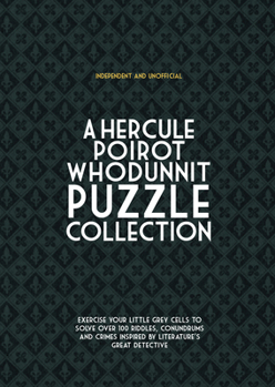 Hardcover Hercule Poirot Whodunit Puzzles: Exercise Your Little Grey Cells to Solve Over 100 Riddles, Conundrums and Crimes Inspired by Agatha Christie's Great Book