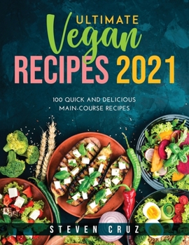 Paperback Ultimate Vegan Recipes 2021: 100 Quick and Delicious Main-Course Recipes Book