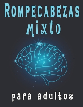 Rompecabezas mixto para adultos: Rompecabezas para adultos Letra Grande: Sopa de letras, sudoku y descifrar palabras para mejorar su memoria e encender la creatividad