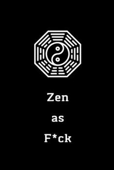 Zen as F*ck: A Journal for Practicing the Mindful Art of Not Giving a Sh*t (Zen as F*ck Journals)