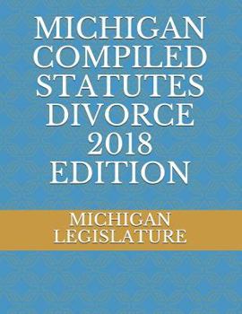 MICHIGAN COMPILED STATUTES DIVORCE 2018 EDITION