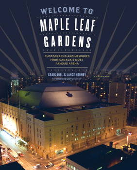 Paperback Welcome to Maple Leaf Gardens: Photographs and Memories from Canada's Most Famous Arena Book