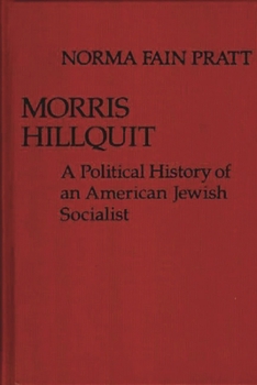 Hardcover Morris Hillquit: A Political History of an American Jewish Socialist Book