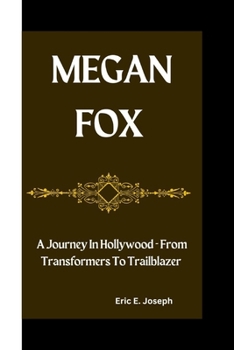 Paperback Megan Fox: A Journey In Hollywood - From Transformers To Trailblazer Book