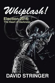 Hardcover Whiplash!: Election 2016: The Heart of Darkness Book