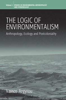 Paperback The Logic of Environmentalism: Anthropology, Ecology and Postcoloniality Book