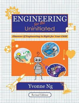 Paperback Engineering for the Uninitiated: Discover If Engineering Is Right for Your Child Book