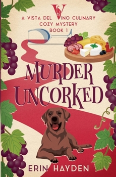 Murder Uncorked (Vista del Vino Culinary Cozy Mystery)