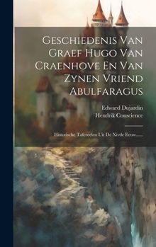 Hardcover Geschiedenis Van Graef Hugo Van Craenhove En Van Zynen Vriend Abulfaragus: Historische Tafereelen Uit De Xivde Eeuw...... [Dutch] Book