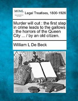 Paperback Murder Will Out: The First Step in Crime Leads to the Gallows: The Horrors of the Queen City ... / By an Old Citizen. Book