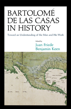 Paperback Bartolomé de Las Casas in History: Toward an Understanding of the Man and His Work Book