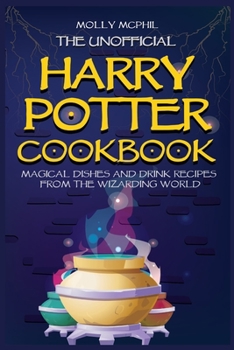 Paperback The Unofficial Harry Potter Cookbook: Magical Food and Drink recipes from the Wizarding World Book