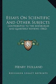 Paperback Essays On Scientific And Other Subjects: contributed to the edinburgh and quarterly reviews (1862) Book